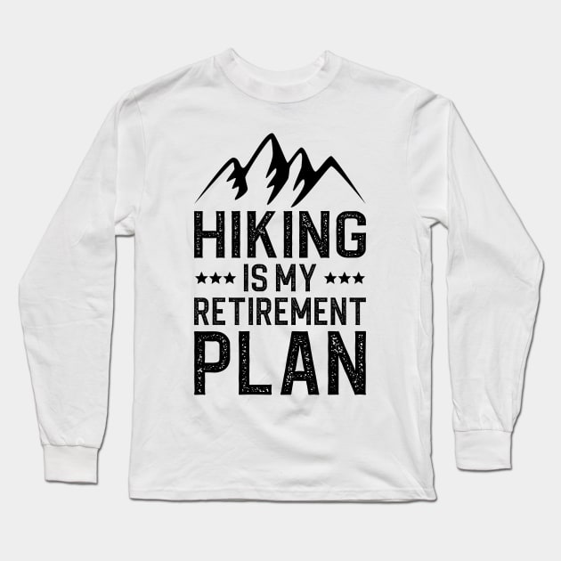 Hiking Is My Retirement Plan Long Sleeve T-Shirt by DragonTees